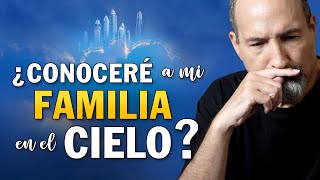 ¿Conoceré a mis familiares en el cielo ¿La relación de cónyuges cómo será [upl. by Cummine568]