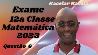 Questão 6 do Exame de Matemática 12 Classe Ano 2023 [upl. by Christabella]