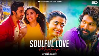 Soulful Love Mashup  SiDD iNSANEZ  Srivalli  Kesariya  Chaand Baaliyan  Bollywood Lofi [upl. by Nnylamme]