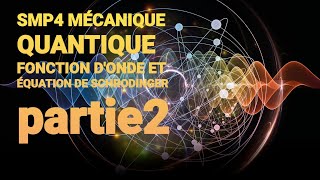 SMP4 MÉCANIQUE QUANTIQUE  FONCTION DONDE ET ÉQUATION DE SCHRODINGER partie 2 [upl. by Aihsemat]