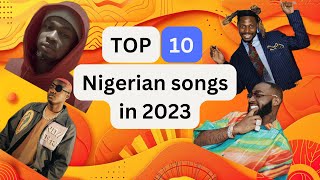 Top 10 Nigerian Songs in 2023  Best Naija Hits of the Year 🎶 [upl. by Dee Dee]