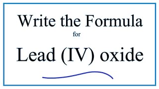 How to Write the Formula for Lead IV oxide [upl. by Oiraved122]