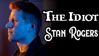 THE IDIOT  STAN ROGERS Cover  Colm R McGuinness [upl. by Eudoxia]