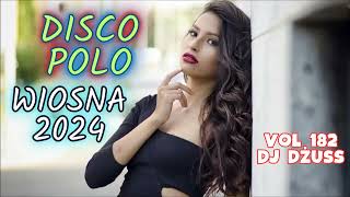 Wiosna 2024 🎧Najnowsze Disco Polo 🎧 Składanka disco polo➠VOL 182 by DJ DŻUSS [upl. by Ahsatan34]