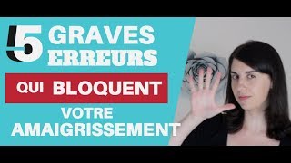 5 Graves ERREURS qui BLOQUENT votre Amaigrissement [upl. by Spiegleman163]