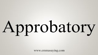 How To Say Approbatory [upl. by Osgood]