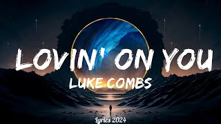 Luke Combs  Lovin On You Lyrics  Music Kye [upl. by Erodroeht600]