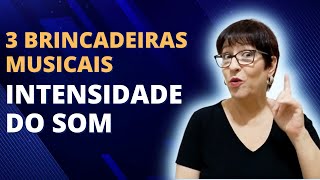 3 Brincadeiras Musicais sobre Intensidade do Som [upl. by Haroppiz]