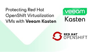 Protecting Red Hat OpenShift Virtualization VMs with Veeam Kasten [upl. by Ailuy]