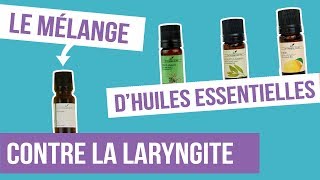 DIY LARYNGITE  Fabriquer son remède naturel aux huiles essentielles [upl. by Linnell]