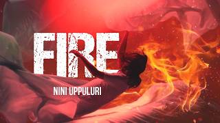 FIRE  Original Song Lyrical Video  Nini Uppuluri [upl. by Michaelina]