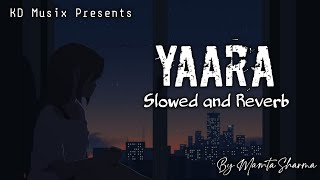 Yaara  Slowed x Reverb   Mamta Sharma  Arishfa Khan  KD Musix Prod [upl. by Lirrehs367]