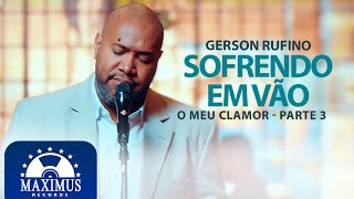 Gerson Rufino  Sofrendo Em Vão  Clipe Oficial [upl. by Aelahs]