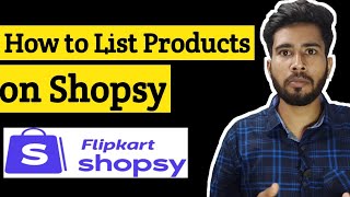 How to List Products on Shopsy Flipkart New Reselling Market Place Shopsy  Listing On Shopsy [upl. by Nerrual224]