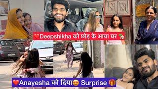 Deepshikha को छोड़ के Aaya Ghar🏡Mummy जी Ho Gayi Emotional 🙇‍♂️ Anayesha को दिया 🎁Surprise ❤️🌺 [upl. by Attej562]