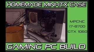 Homemade MiniITX case Gaming PC I78700 GTX 1060 case cut with MPCNC [upl. by Oinoitna]