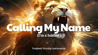 PROPHETIC WORSHIP INSTRUMENTALCALLING MY NAME IM A SOLDIER EBUKA SONGS [upl. by Ordisy]