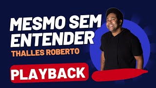 Playback Mesmo Sem Entender Thalles Roberto [upl. by Emylee]