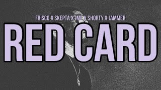 Frisco  Red Card Lyrics ft Skepta JME Shorty amp Jammer [upl. by Nowed]