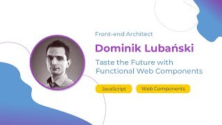 Dominik Lubański — Taste the Future with Functional Web Components — ConFrontJS 2018 [upl. by Couture]