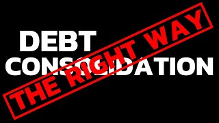 Debt Consolidation The CORRECT WAY To Do It  Debt Consolidation Credit Cards [upl. by Adrahs]