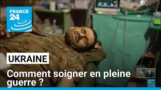 Ukraine  comment soigner en pleine guerre  • FRANCE 24 [upl. by Atinoj968]