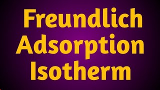 Freundlich Adsorption Isotherm  Surface Chemistry Part 3  csir net Exams  Gate exams [upl. by Nylhsa14]