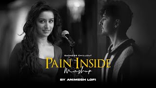 Pain Inside Mashup  Sadness Memories  Nonstop Jukebox  Animesh Lofi  Chillout Mix [upl. by Dannie]