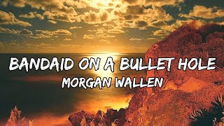 Morgan Wallen – Bandaid On A Bullet Hole Lyrics [upl. by Damalus]