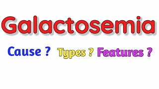 Galactosemia  Cause  Types  Features  Diagnosis Treatment [upl. by Kenzi]