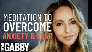 10 MIN Guided Meditation for Overcoming Anxiety amp Fear  Gabby Bernstein [upl. by Atoiyanap]