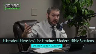 Historical Heresies That Produced Modern Bible Versions [upl. by Alton]