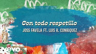 Joss Favela Luis R Conriquez  Con Todo Respetillo Official Lyric Video [upl. by Clare939]