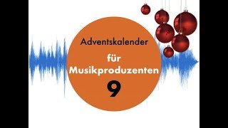 Adventskalender für Musikproduzenten 9 [upl. by Tebasile]