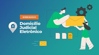 Webinário  Domicílio Judicial Eletrônico [upl. by Clarke]