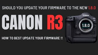 New Canon R3 Firmware Update 180  How to update your Camera amp Should you DO it [upl. by Dorweiler]