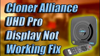 Cloner Alliance UHD Pro Display Not Working [upl. by Nanyk254]