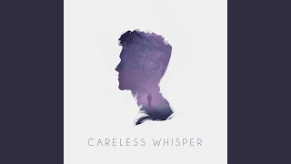 Careless Whisper [upl. by Britt929]