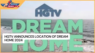 HGTV Announces Location of Dream Home 2024 [upl. by Redford]