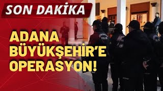 SON DAKİKA Adana Büyükşehir Belediyesine operasyon yapıldı [upl. by Nob]