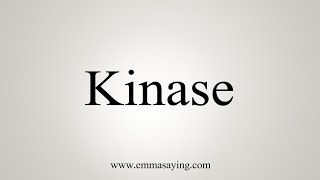 How To Say Kinase [upl. by Armand]