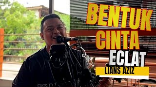 ECLAT  Bentuk Cinta Cover by Lians Aziz [upl. by Nylyram]