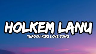 HOLKEM LANU  KAKAI KIPGEN  THADOU KUKI LOVE SONG LYRICS VIDEO [upl. by Alue]