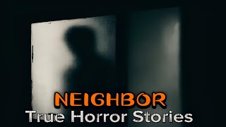 4 TRUE Creepy Neighbor Horror Stories [upl. by Thorner]