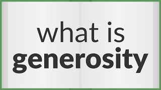 Generosity  meaning of Generosity [upl. by Kaule]