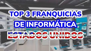 🥇 3 Mejores Franquicias de INFORMÁTICA en ESTADOS UNIDOS 2024 [upl. by Sommer]