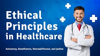 Ethical Principles in Healthcare  Autonomy Beneficence Nonmaleficence and justice [upl. by Xenos795]