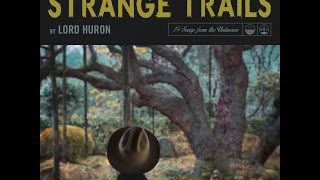 Lord Huron  Strange Trails  Full Album [upl. by Aubine]