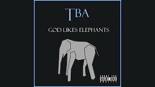 TBA  God Likes Elephants [upl. by Datha]