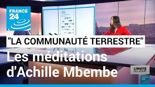 quotLa communauté terrestrequot  Achille Mbembe livre ses méditations cosmiques • FRANCE 24 [upl. by Dnalon756]